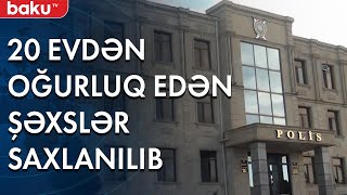 Tovuzda 20 evdən oğurluq edən şəxslər saxlanılıblar - Baku TV