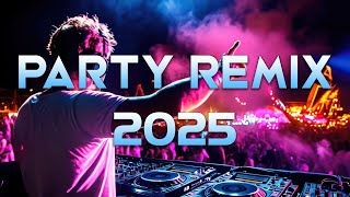 PARTY REMIX 2025 🔥 Mashups \u0026 Remixes Of Popular Songs 🔥 DJ Remix Club Music Dance Mix 2025