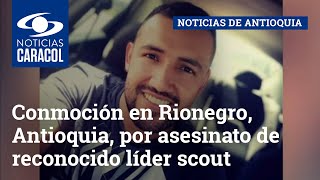 Conmoción en Rionegro, Antioquia, por asesinato de reconocido líder scout