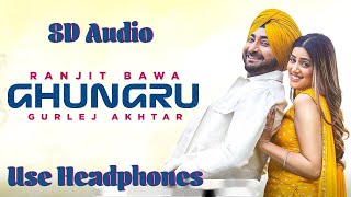 Ghungru (8D Audio) Ranjit Bawa | 8D Punjabi Songs 2021 | Ghungru By Ranjit Bawa 8D Song | Ghungru 🎧