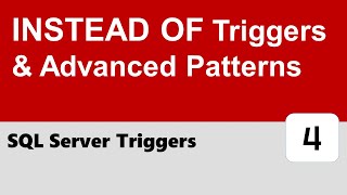 SQL Server Triggers #4 - INSTEAD OF Triggers & Advanced Patterns
