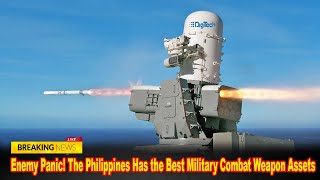 Enemy Panic! The Philippines Has the Best Military Combat Weapon Assets