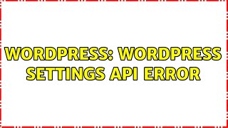 Wordpress: Wordpress Settings API error (2 Solutions!!)