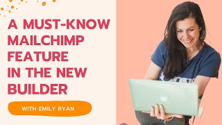 Mailchimp Feature You Must Know in the New Email Builder | EMILY RYAN | Email Marketing Tips