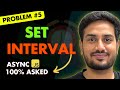 setInterval interviews Javascript | Most Asked Async JS Interview Questions | Ep 03