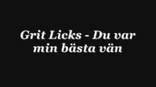 Grit licks - Du var min bästa vän (Med text)