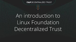 An introduction to LF Decentralized Trust