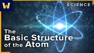 The Basic Structure of the Atom | Chemistry and Our Universe: How it All Works