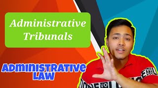 Administrative Tribunals | Nature, Constitution, Power, Procedure \u0026 Rule of evidence