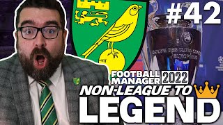 CHAMPIONS LEAGUE SEMI-FINAL | Part 42 | NORWICH | Non-League to Legend FM22 | Football Manager 2022