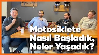 Motosiklete Nasıl Başladık, Neler Yaşadık?