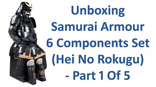 Unboxing Samurai Armour 6 Components Set Hei No Rokugu - Part 1 Of 5