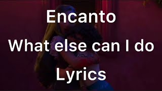Encanto - what else can I do - Diane Guerrero and Stephanie Beatriz - Lyrics