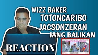 REACTION WEZZ BAKER TOTONCARIBO JACSONZERAN JANG BALIKAN BY EJAKTION