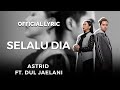 Astrid Feat. Dul Jaelani – Selalu Dia (Official Lyric)