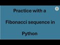 Practice with a Fibonacci sequence in Python