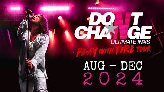 Don’t Change - Ultimate INXS - PLAY WITH FIRE TOUR