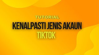 Tutorial Cara Kenal Pasti Jenis Akaun TikTok