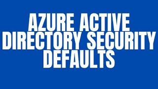 AZURE ACTIVE DIRECTORY SECURITY DEFAULTS
