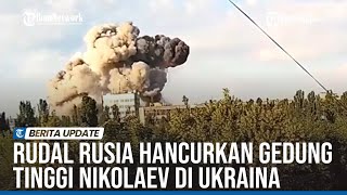 RUDAL RUSIA HANCURKAN GEDUNG TINGGI NIKOLAEV DI UKRAINA