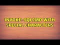 Invoke-SQLCMD with special characters (2 Solutions!!)