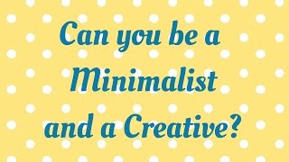 Can you be a Minimalist and a Creative?