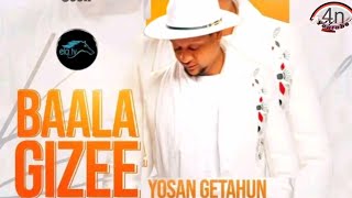 BAALA GIZEE YOSAN GETAHUN  New oromo music2023