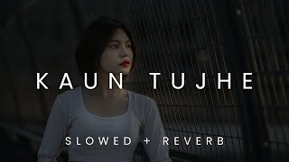 KAUN TUJHE ( Slowed + Reverb ) | Sushant Singh Rajput, Disha Patani | Indian lofi remix 2022