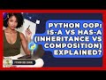 Python OOP: Is-a Vs Has-a (Inheritance Vs Composition) Explained? - Python Code School