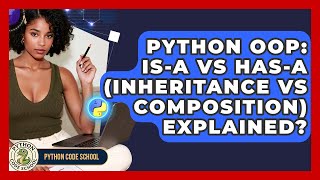 Python OOP: Is-a Vs Has-a (Inheritance Vs Composition) Explained? - Python Code School