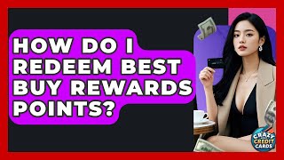 How Do I Redeem Best Buy Rewards Points? - Crazy About Credit Cards