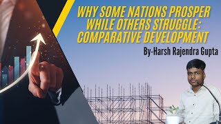 Why Some Nations Prosper While Others Struggle: Comparative Development Explained | Economics |