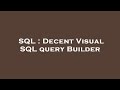 SQL : Decent Visual SQL query Builder
