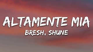 Bresh, SHUNE - Altamente Mia (Testo/Lyrics)