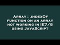 Array : .indexOf function on an array not working in IE7/8 using JavaScript