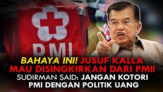 BAHAYA INI! JUSUF KALLA MAU DISINGKIRKAN DARI PMI! SUDIRMAN SAID: JANGAN KOTORI PMI DG POLITIK UANG