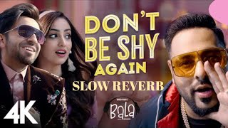 Don’t Be Shy Again Slow reverb Bala-Ayushmann| Badshah|Yami-Bhumi|Shalmali|Rouge- Sachin | Jigar