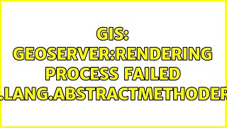 GIS: GeoServer:Rendering process failed java.lang.AbstractMethodError (2 Solutions!!)