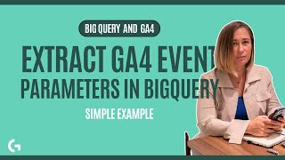 How to Extract GA4 Event Parameters in BigQuery: A Step-by-Step Guide