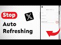 How to Stop Auto Refreshing on X Twitter (Updated)