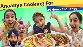Anaanya Cooking For 24 Hours Challenge | Ramneek Singh 1313 | RS 1313 VLOGS