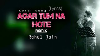 Agar Tum Na Hote / Remix / Hame Aur Jeene Ki Chahat Na Hoti / Rahul Jain Cover Song /New Remix Song