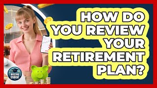 How Do You Review Your Retirement Plan?