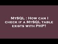 MySQL : How can I check if a MySQL table exists with PHP?