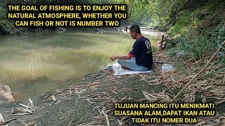 TUJUAN MANCING ITU MENIKMATI SUASANA ALAM,DAPAT IKAN ATAU TIDAK ITU NOMER DUA