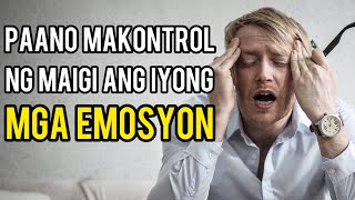 Paano Makontrol Ng Maigi Ang Iyong Mga Emosyon? (7 STEPS PARA MAGAWA MO ITO)