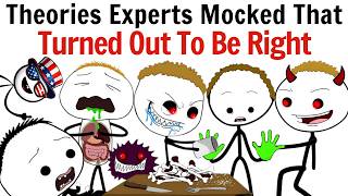 Theories Experts Mocked That Turned Out To Be Right