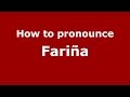 How to pronounce Fariña (Spanish/Argentina) - PronounceNames.com