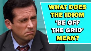 Idiom 'Be Off The Grid' Meaning