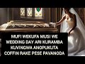 MUFI WEKUFA PA WEDDING DAY RAKE OKARAMBA KUVINGWA ANOPUKUTA COFFIN RAKE PESE PAVANODA KU MUVIGA